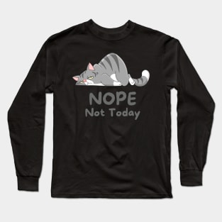 Nope Not Today Long Sleeve T-Shirt